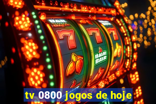 tv 0800 jogos de hoje